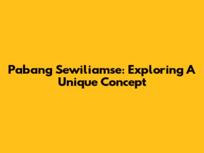Pabang Sewiliamse: Exploring A Unique Concept