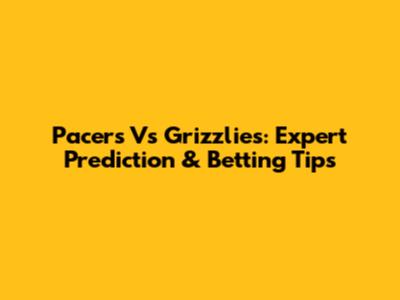 Pacers Vs Grizzlies: Expert Prediction & Betting Tips