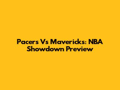 Pacers Vs Mavericks: NBA Showdown Preview