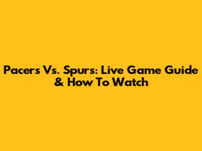 Pacers Vs. Spurs: Live Game Guide & How To Watch