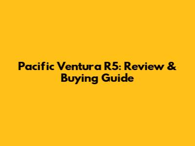 Pacific Ventura R5: Review & Buying Guide