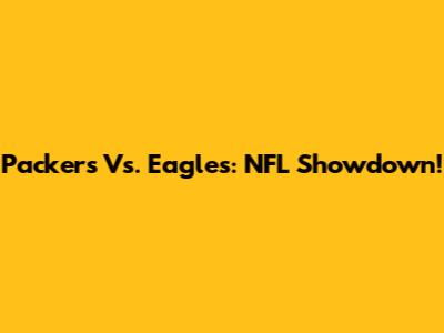 Packers Vs. Eagles: NFL Showdown!