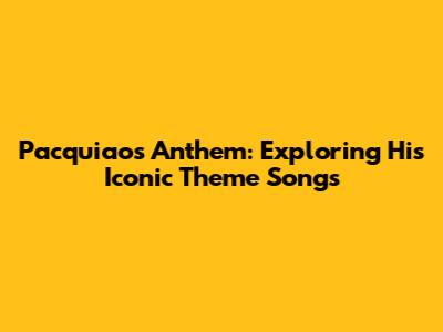 Pacquiao's Anthem: Exploring His Iconic Theme Songs