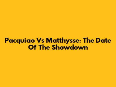 Pacquiao Vs Matthysse: The Date Of The Showdown
