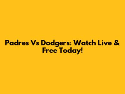 Padres Vs Dodgers: Watch Live & Free Today!