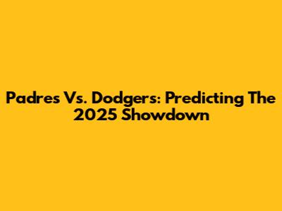 Padres Vs. Dodgers: Predicting The 2025 Showdown