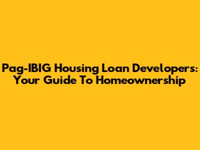 Pag-IBIG Housing Loan Developers: Your Guide To Homeownership