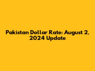Pakistan Dollar Rate: August 2, 2024 Update