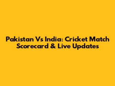 Pakistan Vs India: Cricket Match Scorecard & Live Updates