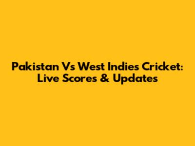 Pakistan Vs West Indies Cricket: Live Scores & Updates