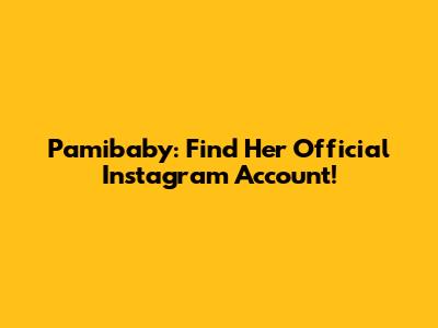 Pamibaby: Find Her Official Instagram Account!