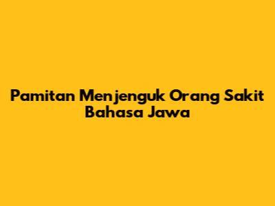 Pamitan Menjenguk Orang Sakit Bahasa Jawa