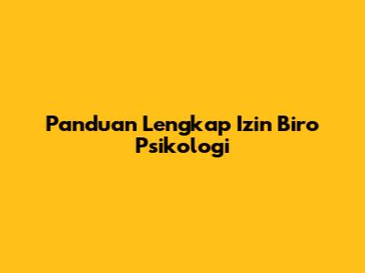 Panduan Lengkap Izin Biro Psikologi