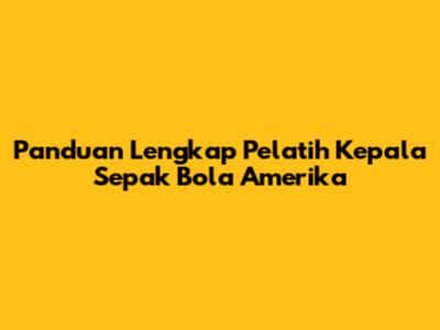 Panduan Lengkap Pelatih Kepala Sepak Bola Amerika