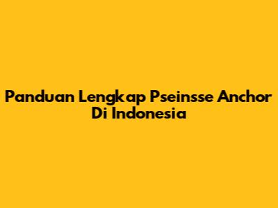Panduan Lengkap Pseinsse Anchor Di Indonesia
