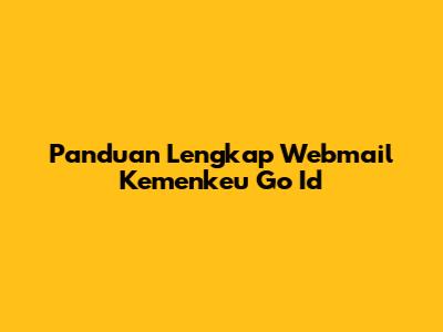 Panduan Lengkap Webmail Kemenkeu Go Id