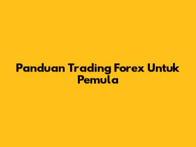 Panduan Trading Forex Untuk Pemula