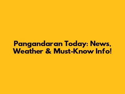 Pangandaran Today: News, Weather & Must-Know Info!