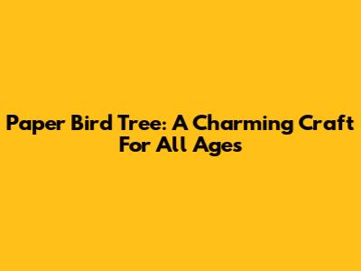 Paper Bird Tree: A Charming Craft For All Ages