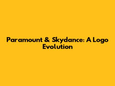 Paramount & Skydance: A Logo Evolution