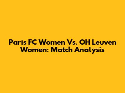 Paris FC Women Vs. OH Leuven Women: Match Analysis