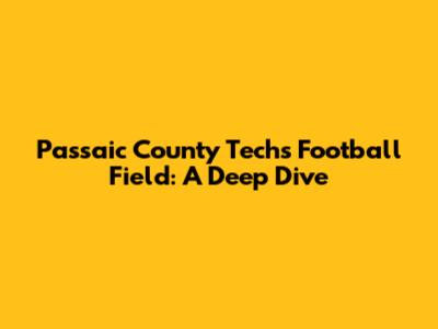 Passaic County Tech's Football Field: A Deep Dive