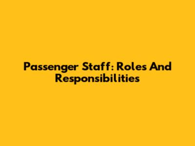Passenger Staff: Roles And Responsibilities