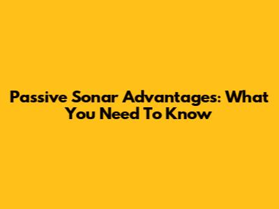 Passive Sonar Advantages: What You Need To Know