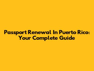 Passport Renewal In Puerto Rico: Your Complete Guide