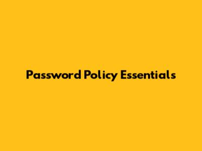 Password Policy Essentials