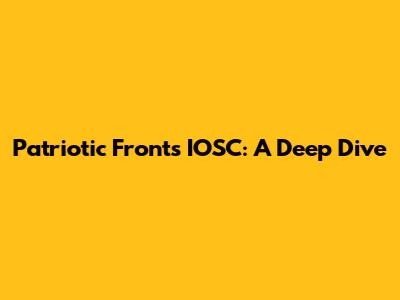 Patriotic Front's IOSC: A Deep Dive