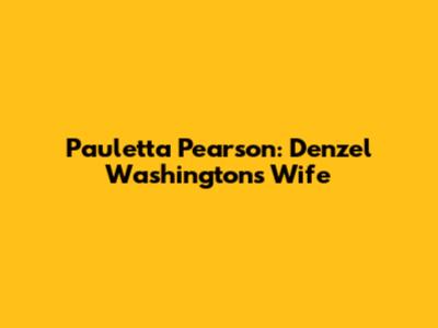 Pauletta Pearson: Denzel Washington's Wife