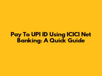 Pay To UPI ID Using ICICI Net Banking: A Quick Guide