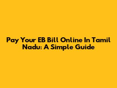 Pay Your EB Bill Online In Tamil Nadu: A Simple Guide