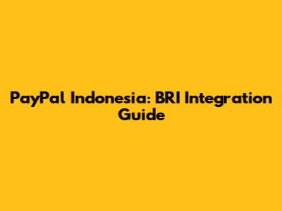 PayPal Indonesia: BRI Integration Guide