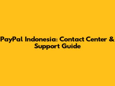PayPal Indonesia: Contact Center & Support Guide