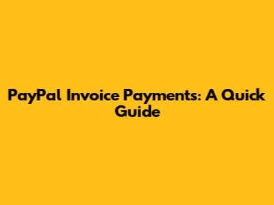 PayPal Invoice Payments: A Quick Guide