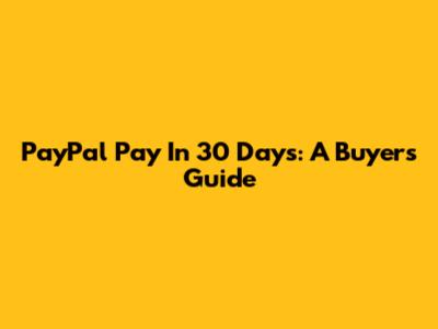 PayPal Pay In 30 Days: A Buyer's Guide