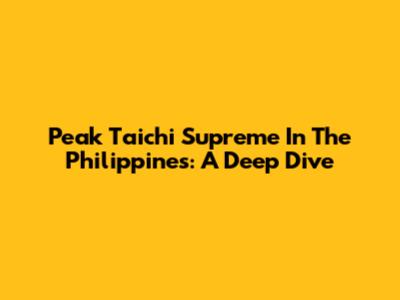 Peak Taichi Supreme In The Philippines: A Deep Dive