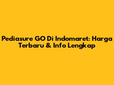 Pediasure GO Di Indomaret: Harga Terbaru & Info Lengkap