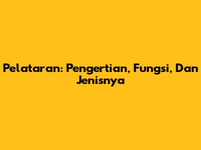 Pelataran: Pengertian, Fungsi, Dan Jenisnya
