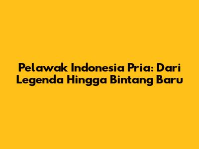 Pelawak Indonesia Pria: Dari Legenda Hingga Bintang Baru