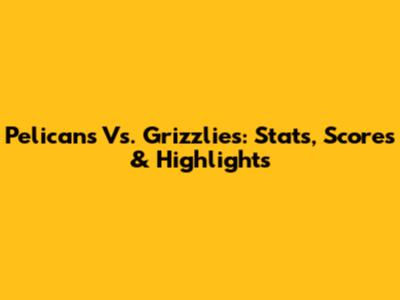 Pelicans Vs. Grizzlies: Stats, Scores & Highlights