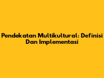 Pendekatan Multikultural: Definisi Dan Implementasi