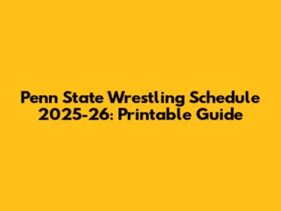 Penn State Wrestling Schedule 2025-26: Printable Guide