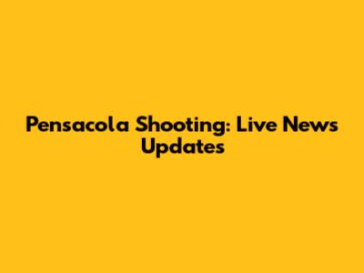 Pensacola Shooting: Live News Updates