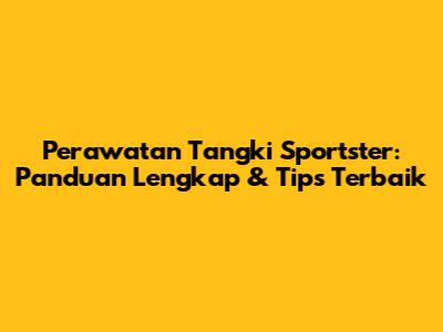 Perawatan Tangki Sportster: Panduan Lengkap & Tips Terbaik