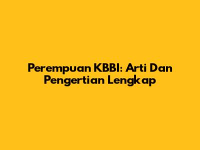 Perempuan KBBI: Arti Dan Pengertian Lengkap
