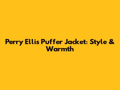 Perry Ellis Puffer Jacket: Style & Warmth