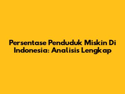 Persentase Penduduk Miskin Di Indonesia: Analisis Lengkap